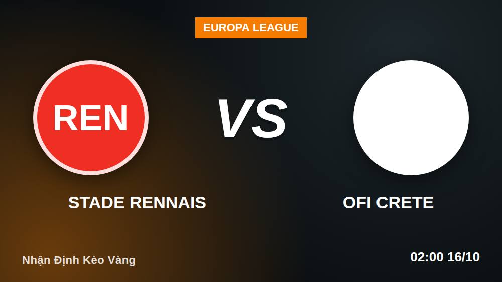 Stade Rennais vs OFI Crete: Kèo châu Á & Tài Xỉu 15/10/2026